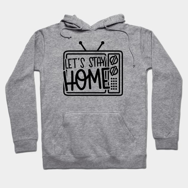 Let's Stay Home Hoodie by hoddynoddy